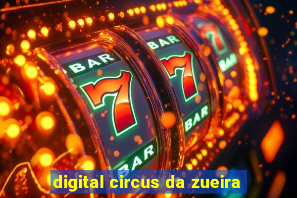 digital circus da zueira